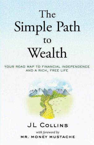 The Simple Path to Wealth - JL Collins